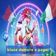 blaze demora a pagar